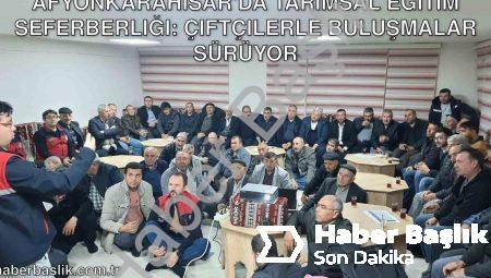 Afyonkarahisar’da Tarımsal Eğitim Seferberliği: Çiftçilerle Buluşmalar Sürüyor