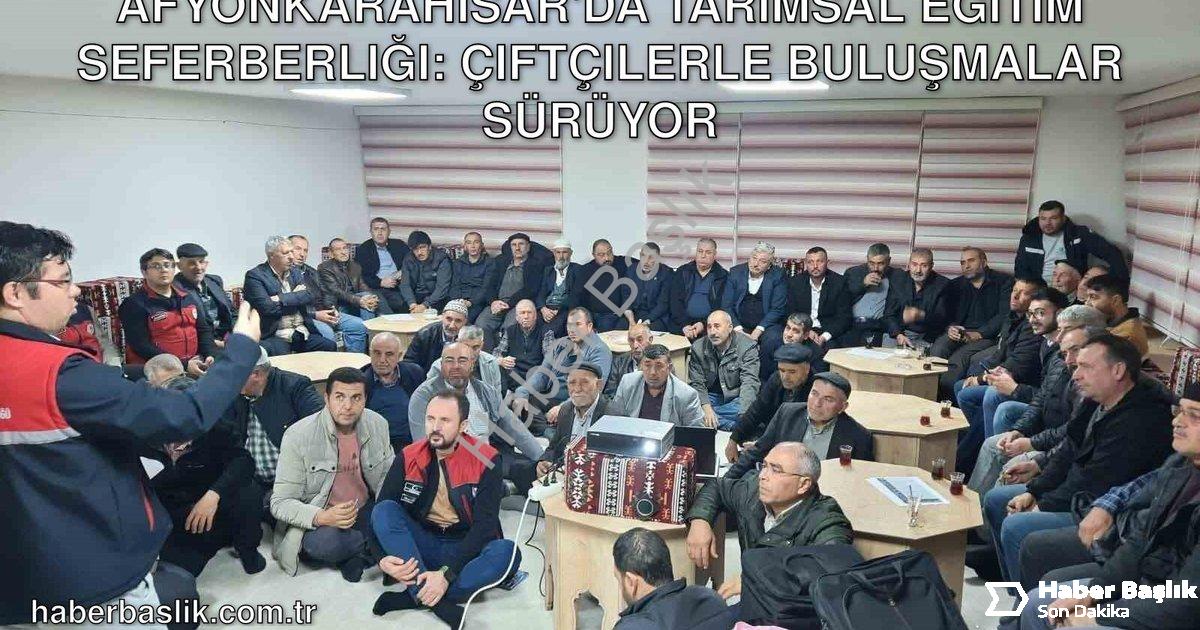 "Afyonkarahisar'da Tarımsal Eğitim Seferberliği: Çiftçilerle Buluşmalar Sürüyor" başlıklı haber için
