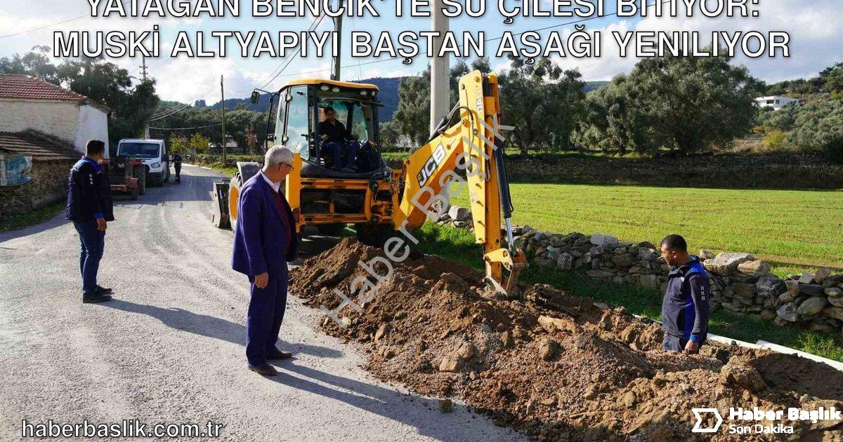 "Yatağan Bencik’te Su Çilesi Bitiyor: MUSKİ Altyapıyı Baştan Aşağı Yeniliyor" başlıklı haber için fo