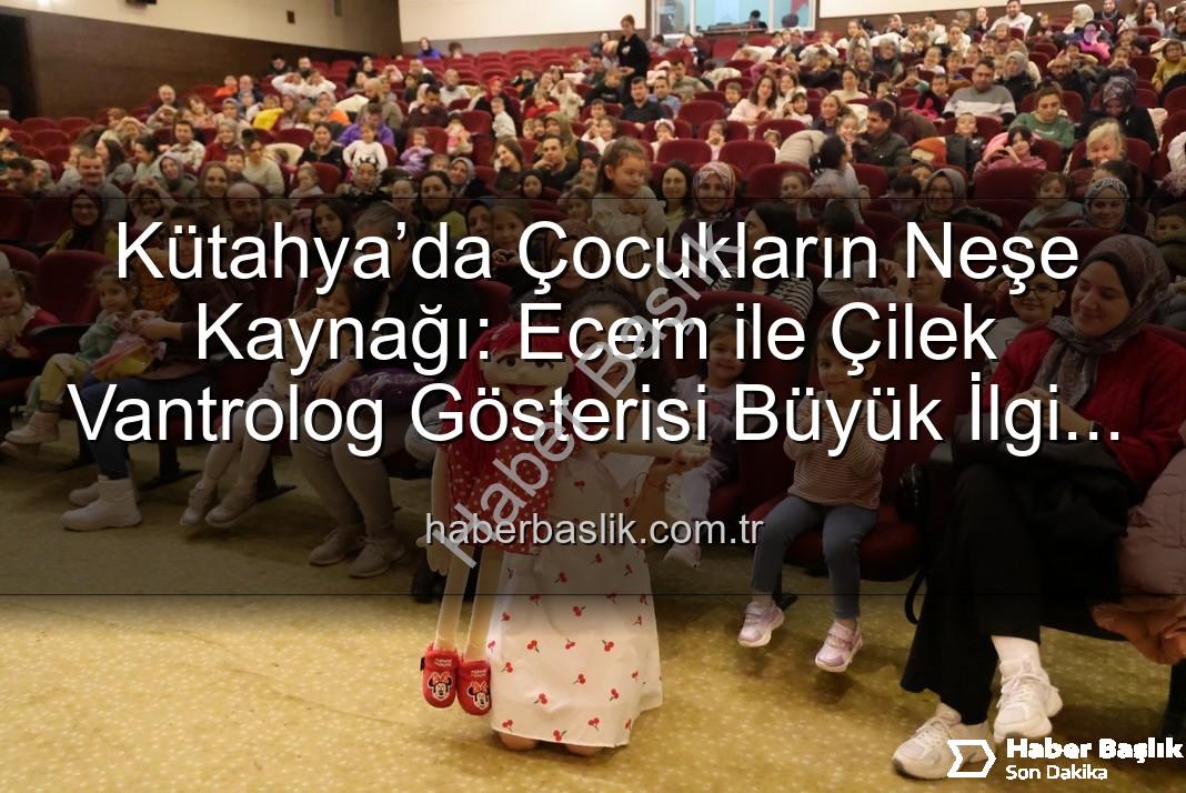 Ecem ile Çilek Vantrolog Gösterisi - Kütahya’da Çocukların Neşe Kaynağı: Ecem ile Çilek Vantrolog Gösterisi Büyük İlgi Gördü
