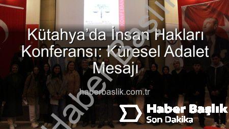Kütahya’da İnsan Hakları Konferansı: Küresel Adalet Mesajı