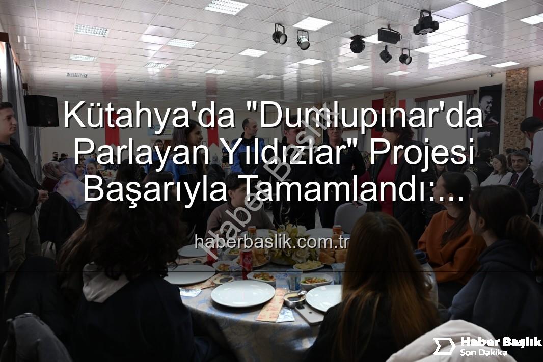 Dumlupınar'da Parlayan Yıldızlar projesi - Kütahya'da "Dumlupınar'da Parlayan Yıldızlar" Projesi Başarıyla Tamamlandı: Gençler Geleceğe Hazırlanıyor