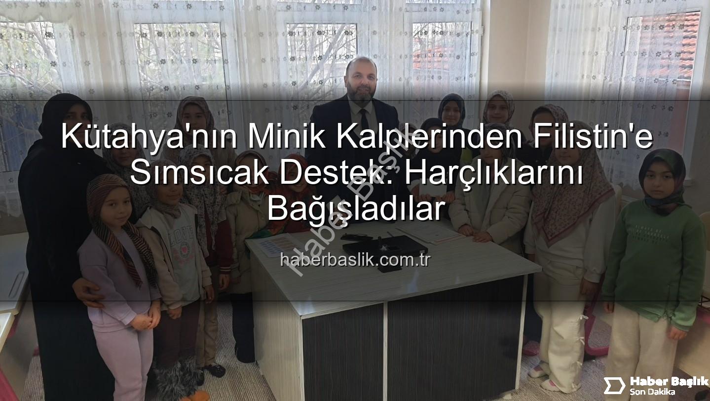 Kütahya Kur'an Kursu - Kütahya'nın Minik Kalplerinden Filistin'e Sımsıcak Destek: Harçlıklarını Bağışladılar