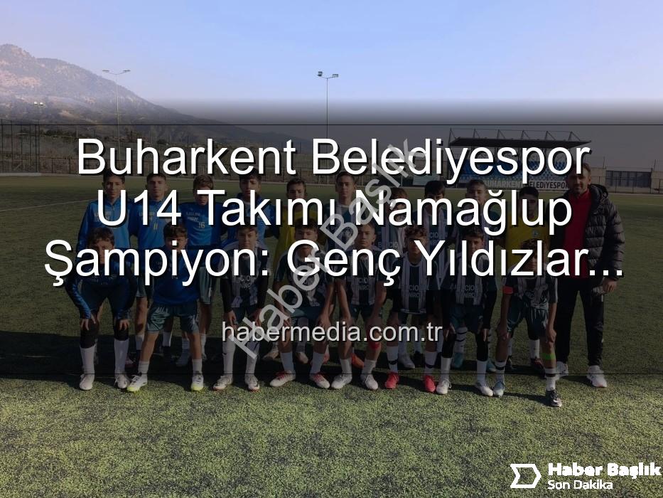 Buharkent U14 Namağlup Şampiyon - Buharkent Belediyespor U14 Takımı Namağlup Şampiyon: Tarihi Başarıya İmza Attılar!