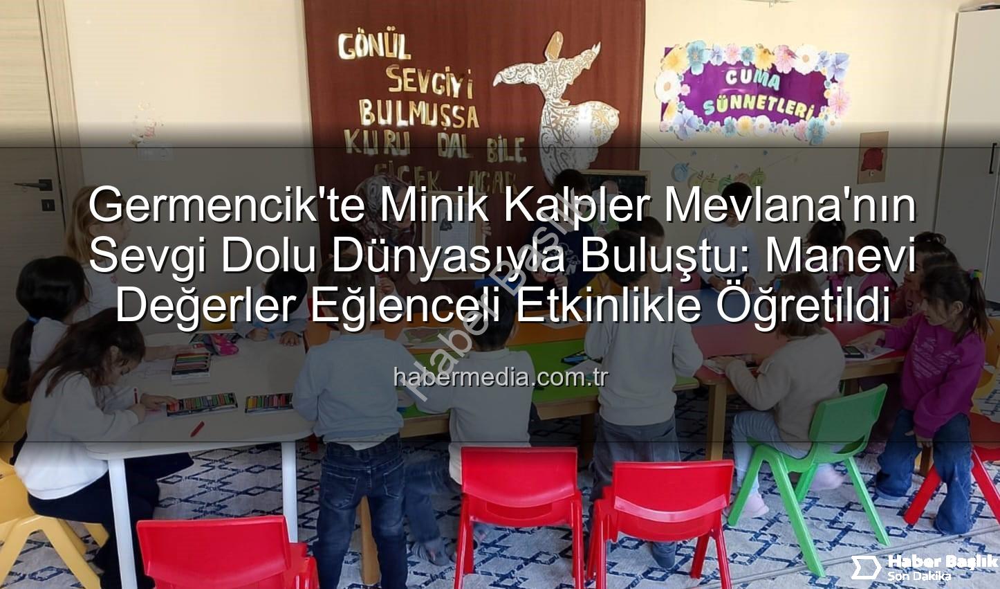 Mevlana Haftası Germencik - Germencik'te Minik Kalplere Mevlana Sevgisi: Anma Haftası Etkinliğiyle Manevi Değerler Öğretildi