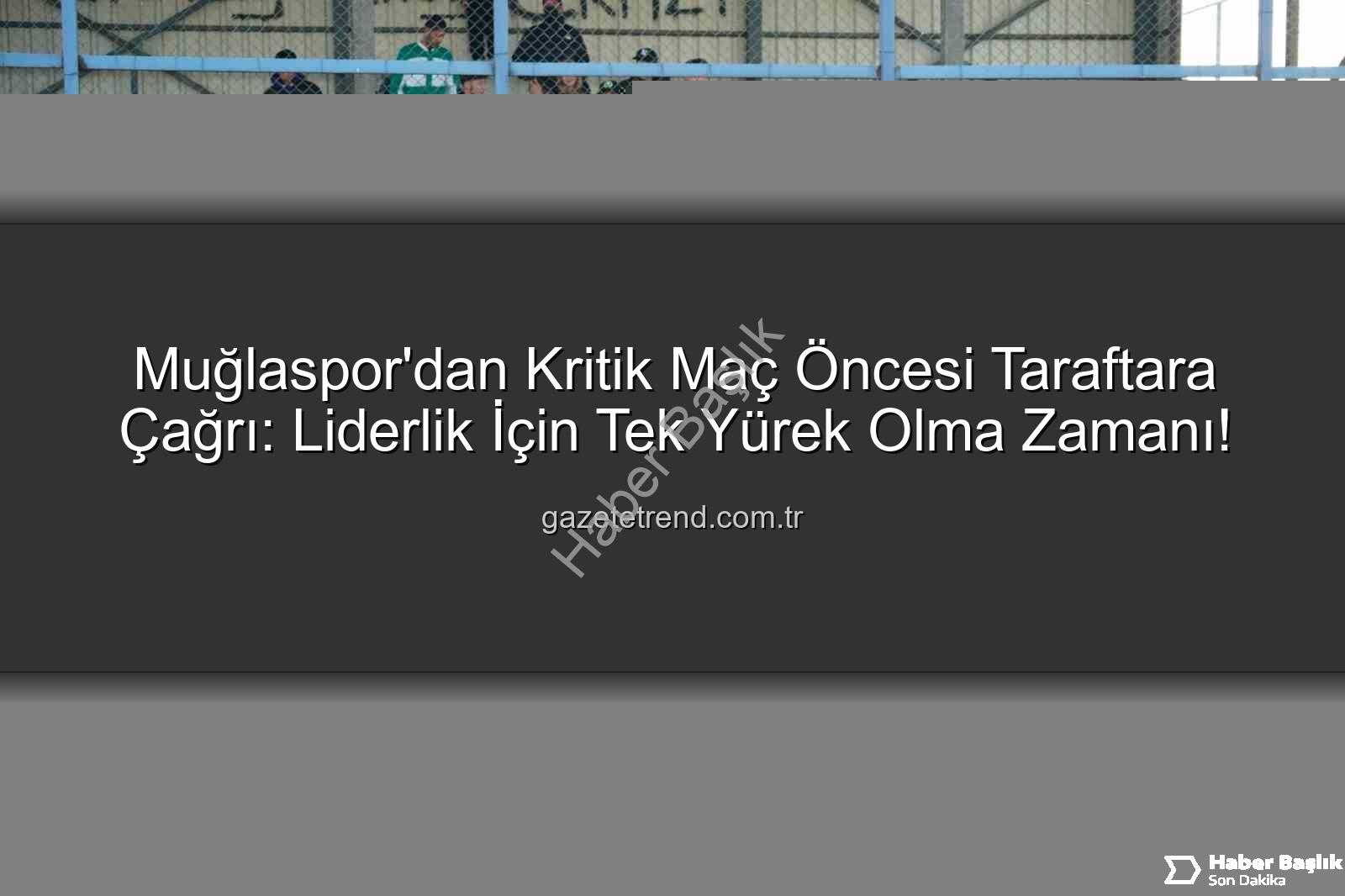 Muğlaspor Karaman FK - Muğlaspor Liderliğini Karaman FK Maçıyla Koruyacak: Taraftarlardan Tam Destek Çağrısı