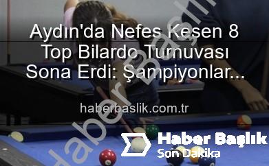Aydın bilardo turnuvası - Aydın'da Nefes Kesen 8 Top Bilardo Turnuvası Sona Erdi: Şampiyonlar Belli Oldu!