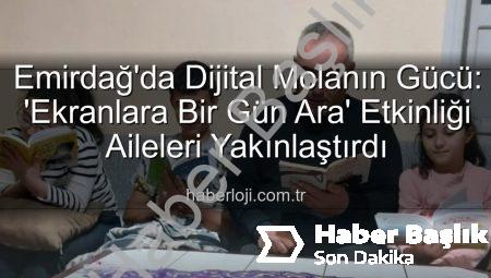 Emirdağ’da Dijital Detoks: Ekranlara Bir Günlük Ara Verildi, Aile Bağları Güçlendirildi