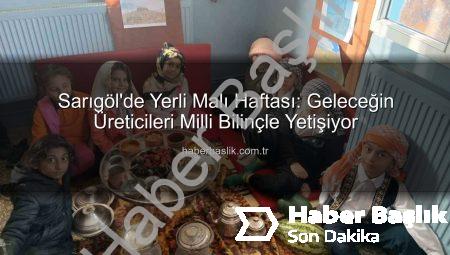 Sarıgöl’de Yerli Malı Haftası: Geleceğin Üreticileri Milli Bilinçle Yetişiyor
