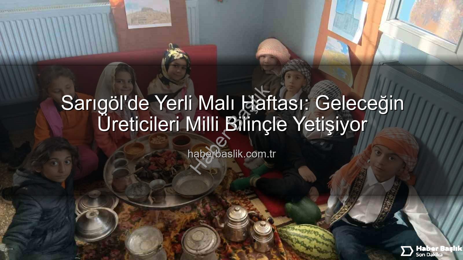 Sarıgöl'de Yerli Malı Haftası: Geleceğin Üreticileri Milli Bilinçle Yetişiyor