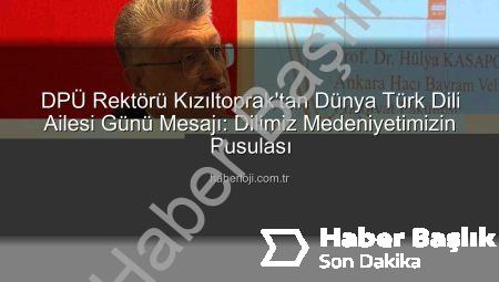 DPÜ Rektörü Kızıltoprak’tan Büyük Gün: Dünya Türk Dili Ailesi Günü Kutlandı, Dilimizin Mirası Vurgulandı