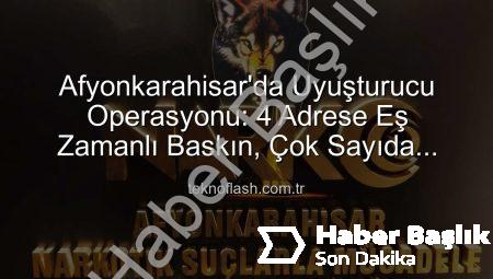 Afyonkarahisar’da Nefes Kesen Operasyon: 4 Adrese Uyuşturucu ve Silah Baskını!