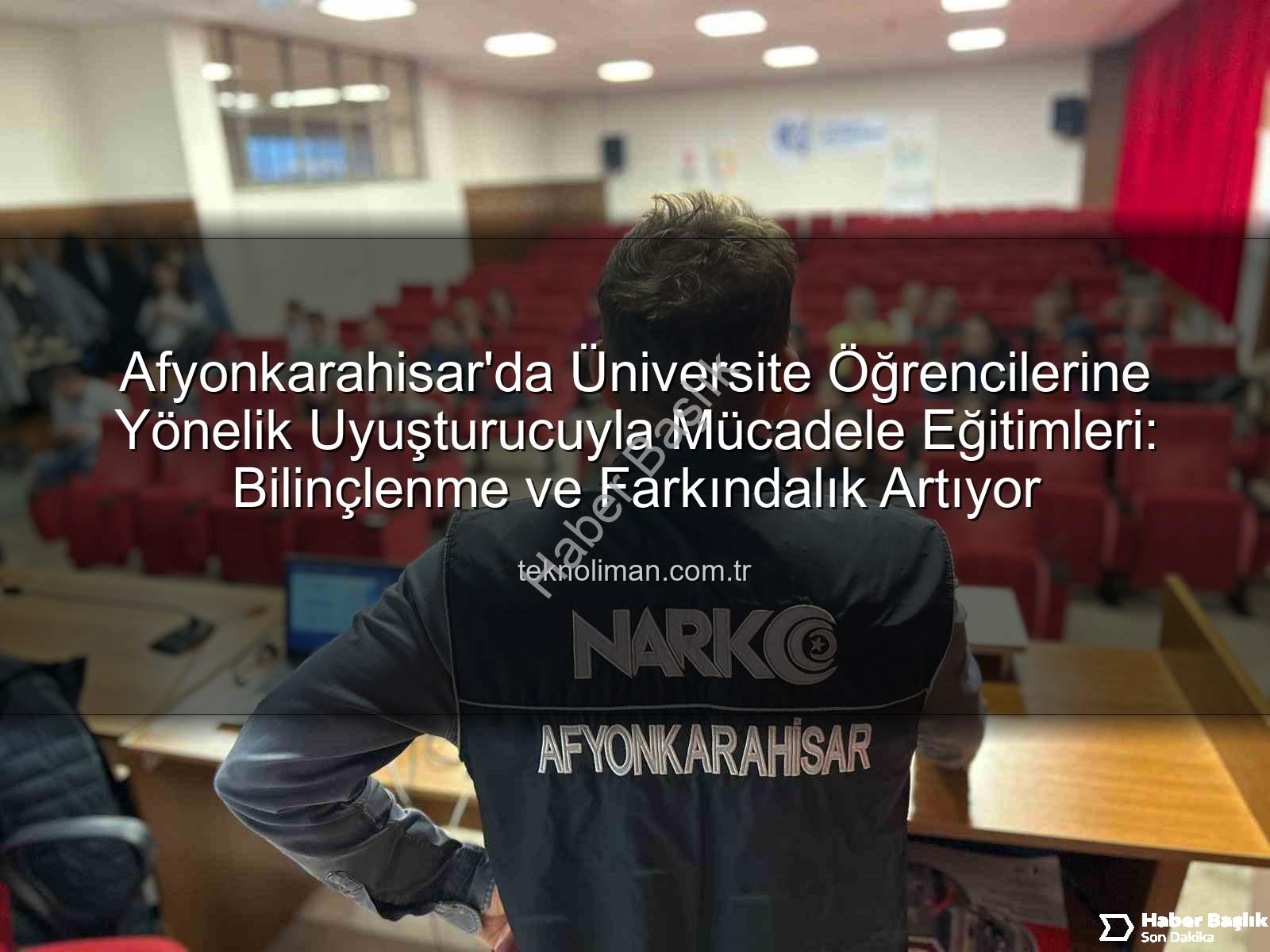 uyuşturucuyla mücadele - Afyonkarahisar'da Üniversite Öğrencilerine NarkoGençlik Eğitimleri: Uyuşturucuyla Mücadelede Yeni Adımlar