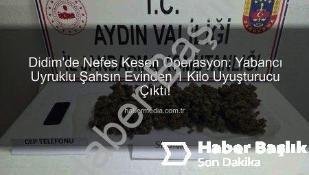 Didim’de Nefes Kesen Operasyon: Yabancı Uyruklu Şahısın Evinde 1 Kilo Uyuşturucu ve Dijital Materyaller Ele Geçirildi!
