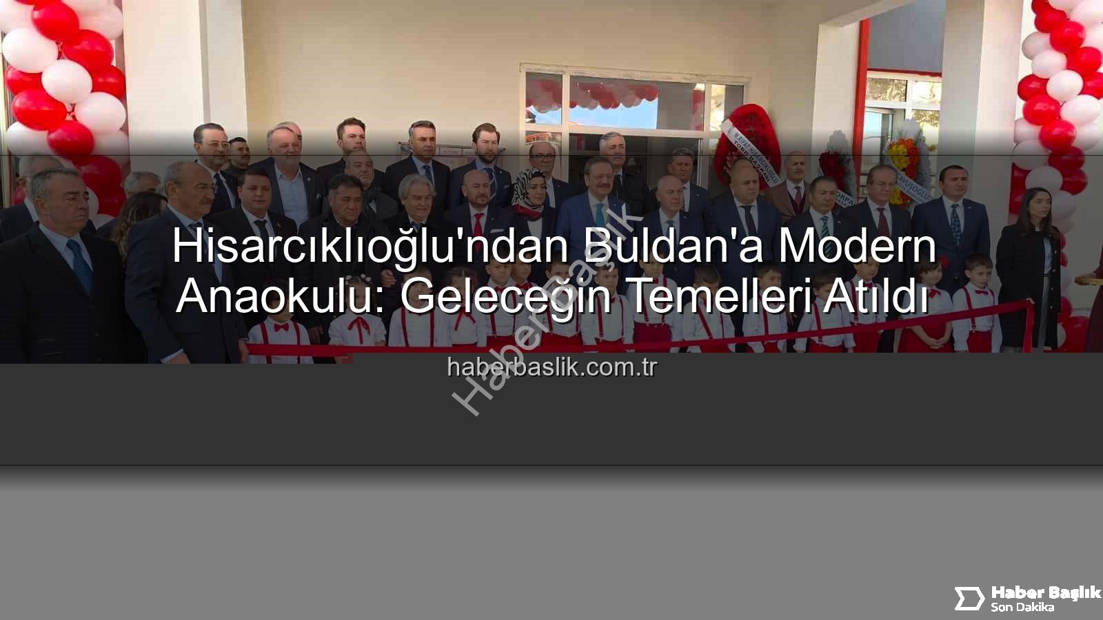 TOBB Buldan Anaokulu - Hisarcıklıoğlu'ndan Buldan'a Modern Anaokulu: Geleceğin Temelleri Atıldı