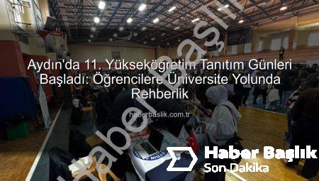 Aydın’da 11. Yükseköğretim Tanıtım Günleri Başladı: Öğrencilere Üniversite Yolunda Rehberlik