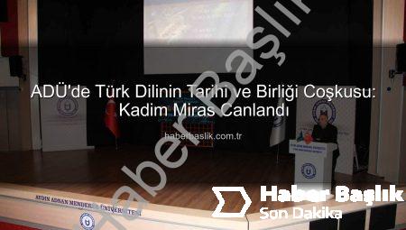 ADÜ’de Türk Dilinin Tarihi ve Birliği Coşkusu: Kadim Miras Canlandı
