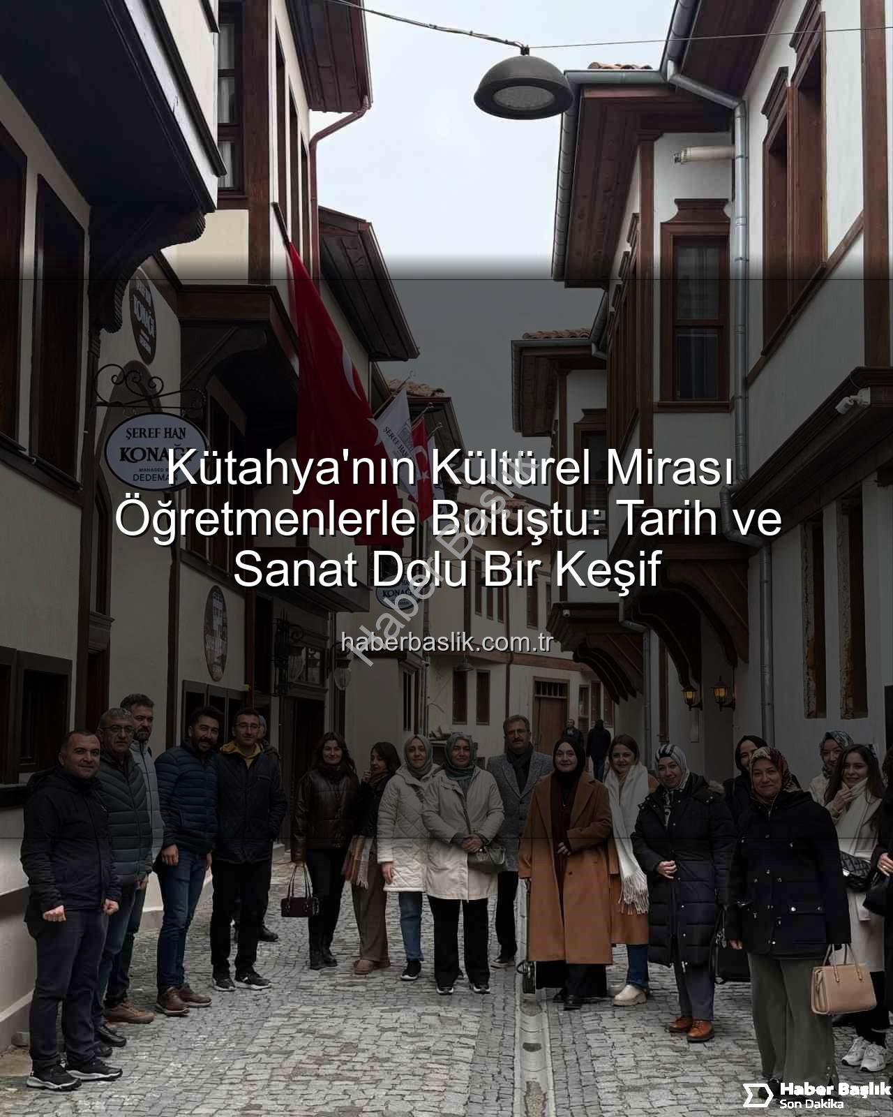 Kütahya kültür gezisi - Kütahya'nın Kültürel Mirası Öğretmenlerle Buluştu: Tarih ve Sanat Dolu Bir Keşif