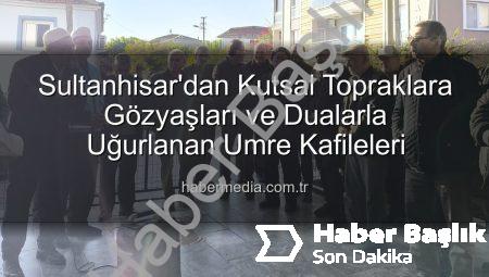 Sultanhisar’dan Kutsal Topraklara: Umre Yolcuları Dualarla Uğurlandı