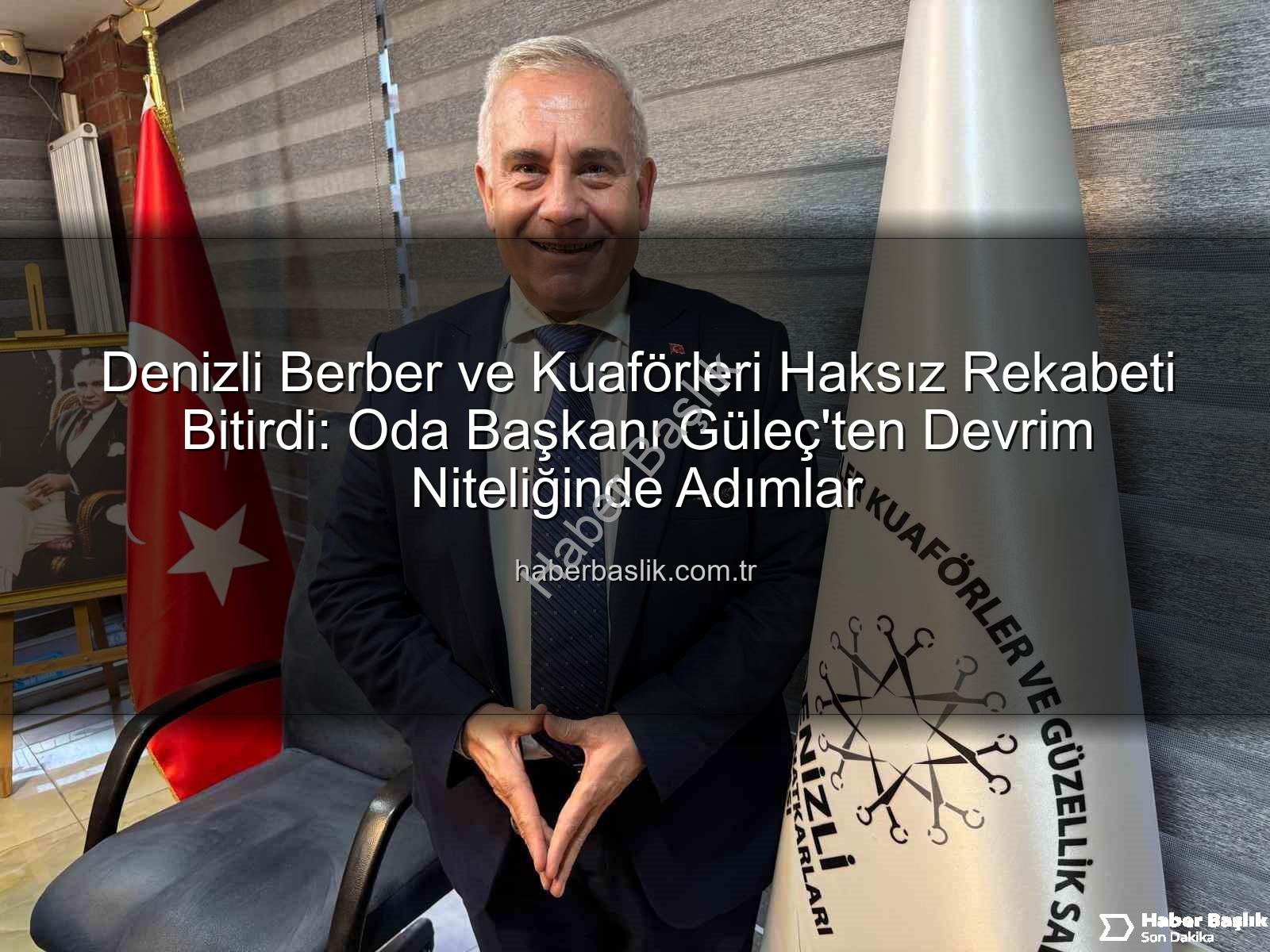 haksız rekabet - Denizli Berber ve Kuaförleri Haksız Rekabeti Bitirdi: Oda Başkanı Güleç'ten Devrim Niteliğinde Adımlar