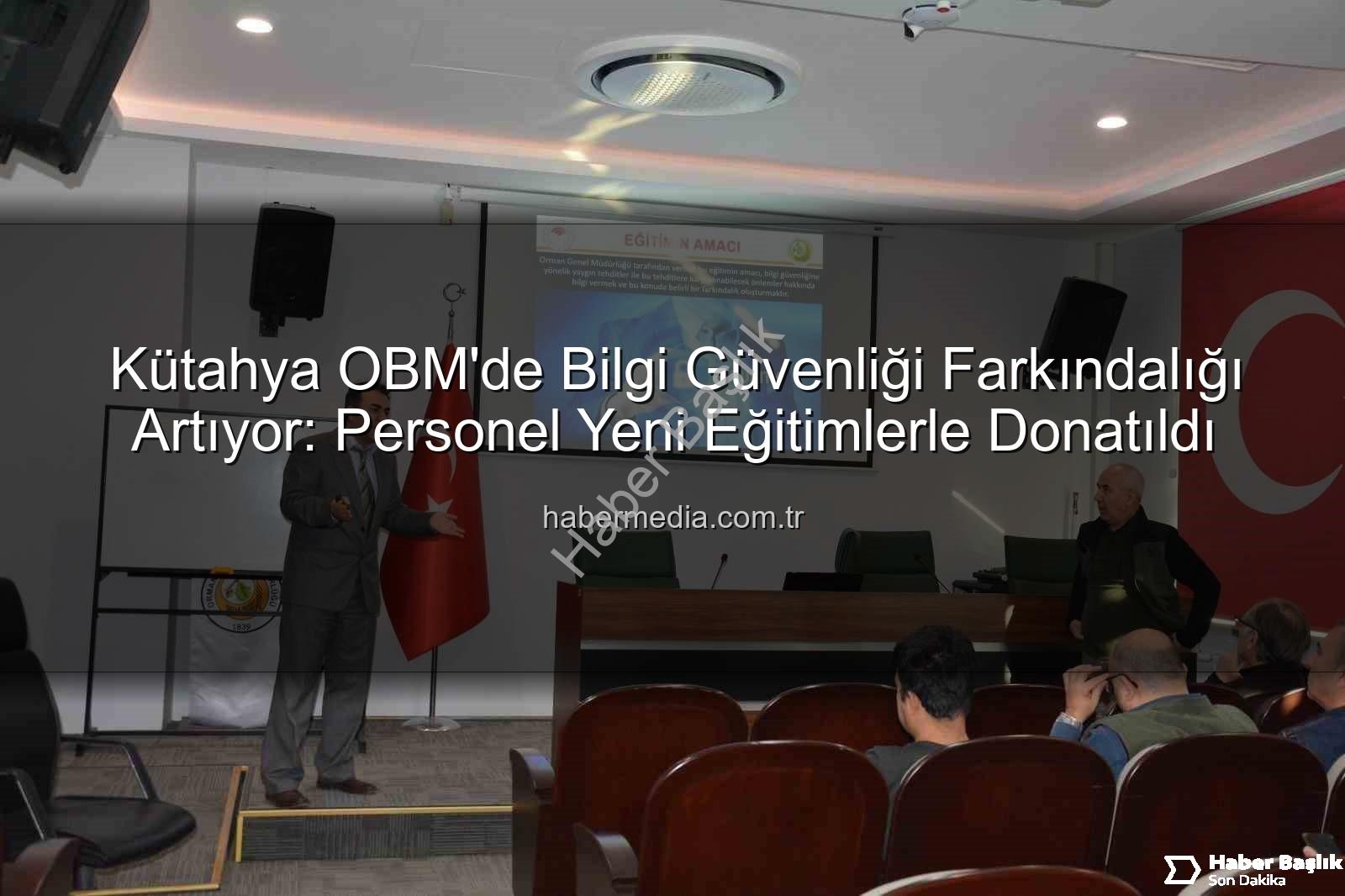 bilgi güvenliği farkındalık - Kütahya OBM'de Bilgi Güvenliği Farkındalık Eğitimleri Tamamlandı: Kurumsal Veriler Nasıl Korunuyor?