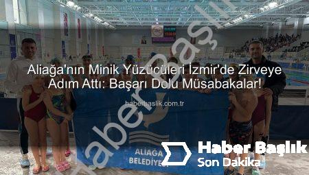 Aliağa’nın Minik Yüzücüleri İzmir’de Zirveye Adım Attı: Başarı Dolu Müsabakalar!