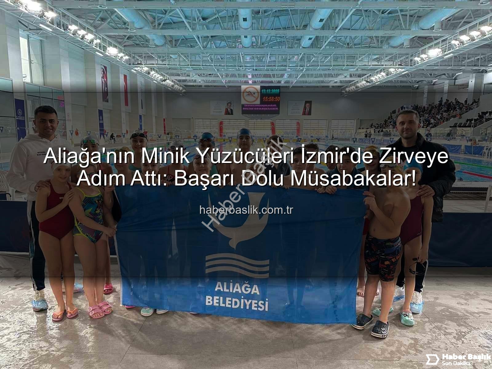 Aliağa yüzücüleri - Aliağa'nın Minik Yüzücüleri İzmir'de Zirveye Adım Attı: Başarı Dolu Müsabakalar!