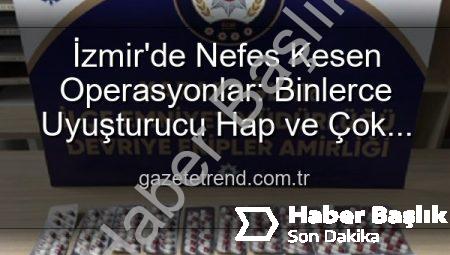 İzmir Karabağlar’da Nefes Kesen Operasyonlar: Binlerce Uyuşturucu Hap ve Çok Sayıda Silah Ele Geçirildi, 329 Aranan Şahıs Yakalandı