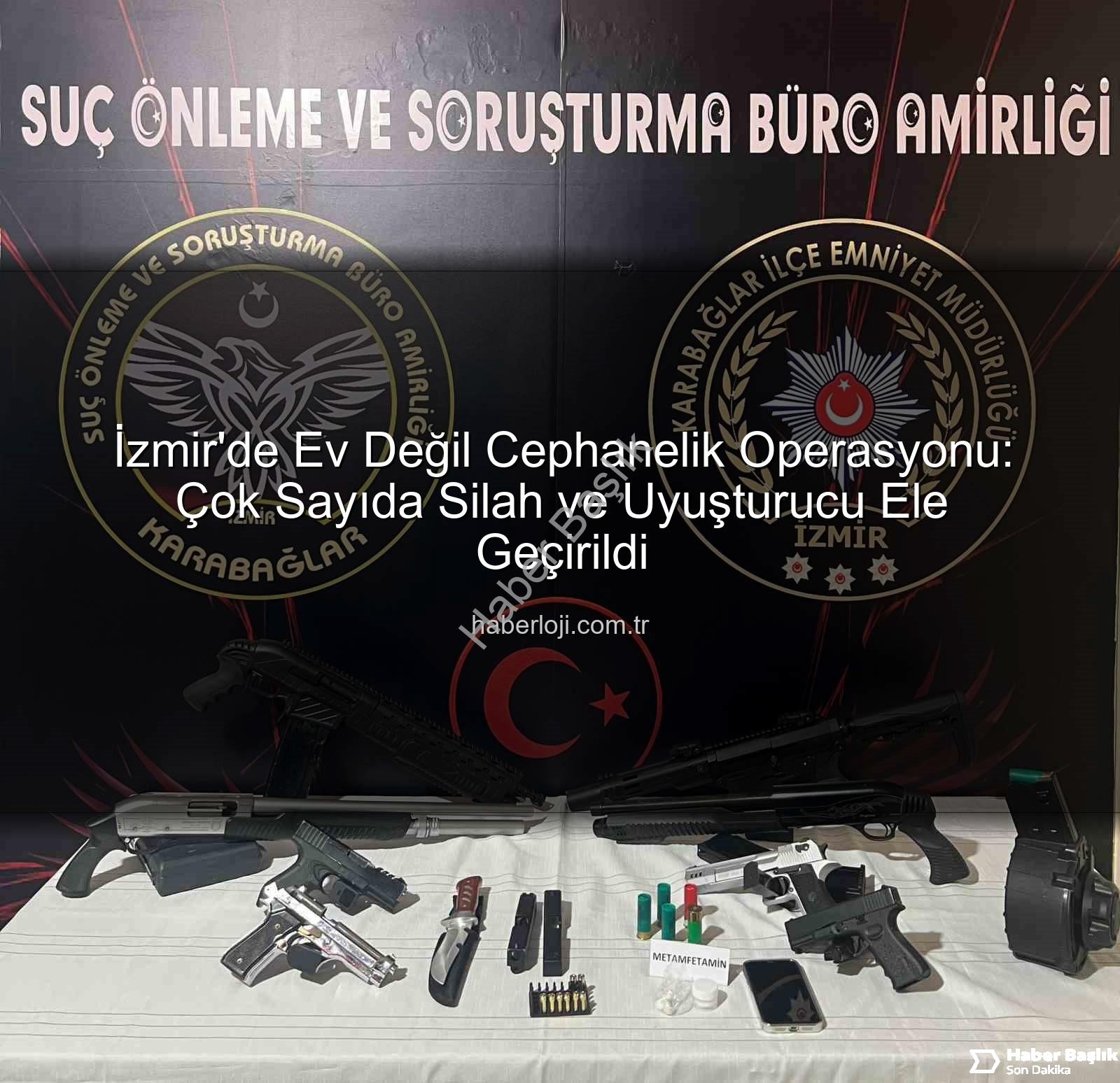 İzmir ev operasyonu - İzmir'de Cephaneliğe Dönen Ev Operasyonu: Çok Sayıda Silah ve Uyuşturucu Ele Geçirildi