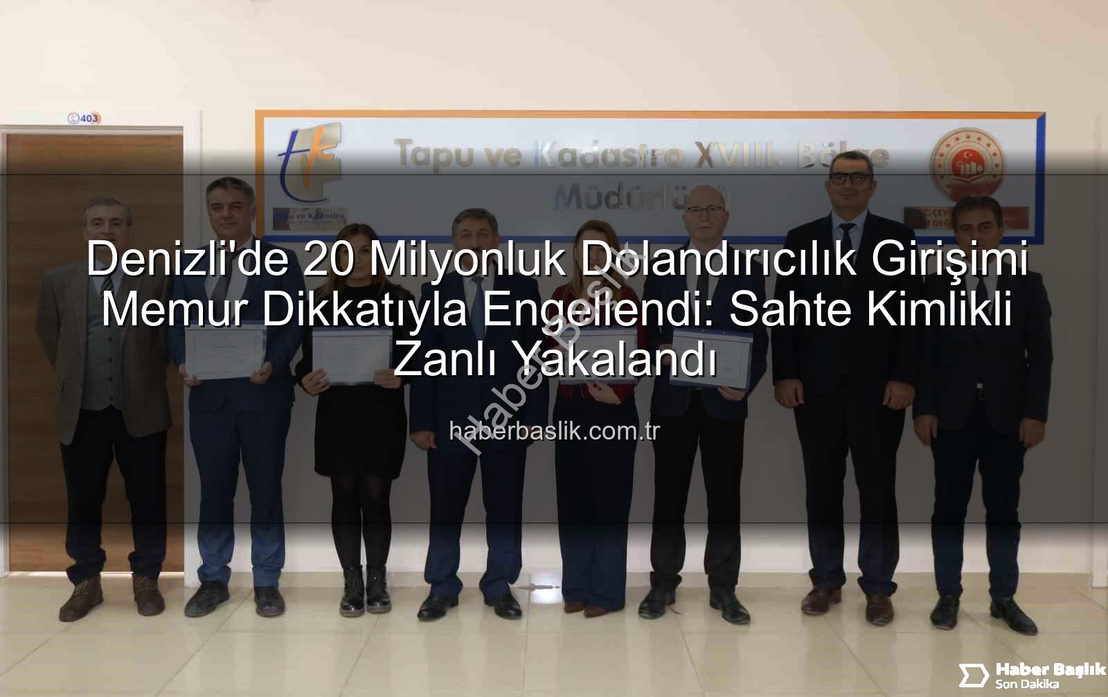 20 milyonluk dolandırıcılık - Denizli'de 20 Milyonluk Dolandırıcılık Girişimi Memur Dikkatıyla Engellendi: Sahte Kimlikli Zanlı Yakalandı