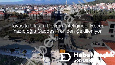 Tavas’ta Recep Yazıcıoğlu Caddesi Yenileniyor: Ulaşım Konforu ve Güvenliği Artıyor