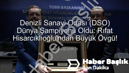 Denizli Sanayi Odası’ndan Dev Başarı: Dünya İlk 3’e Girdi! TOBB Başkanı Hisarcıklıoğlu Duyurdu