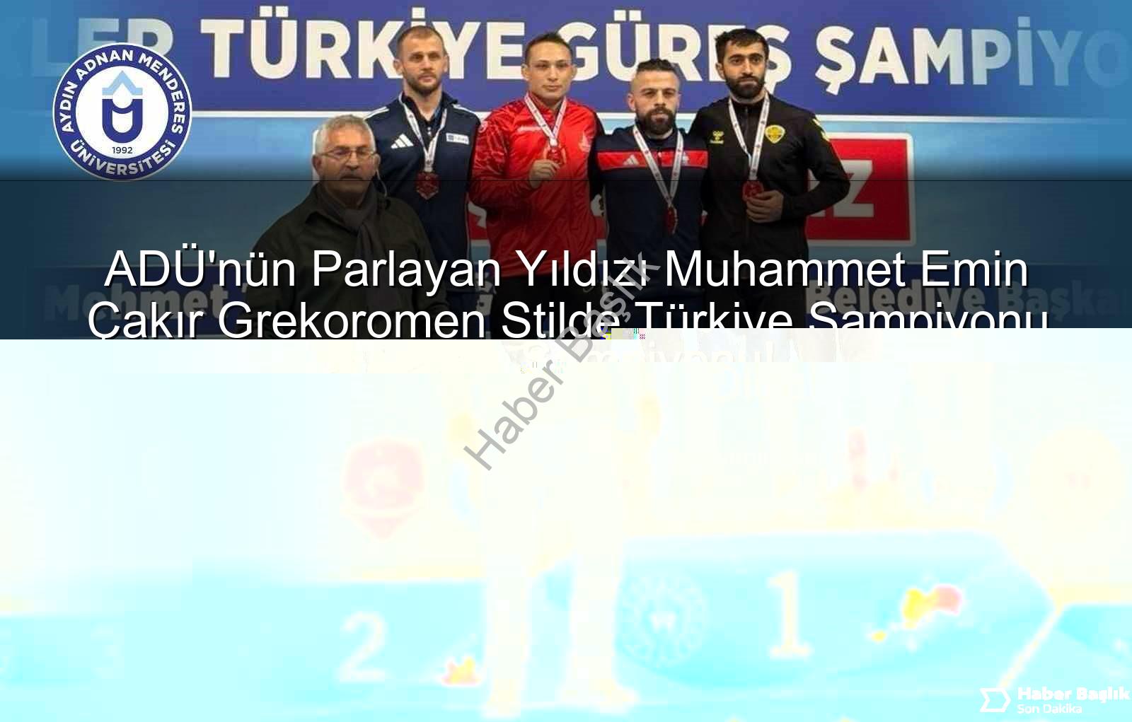Muhammet Emin Çakır - ADÜ'den Altın Madalya: Muhammet Emin Çakır Grekoromen Stilde Türkiye Şampiyonu!