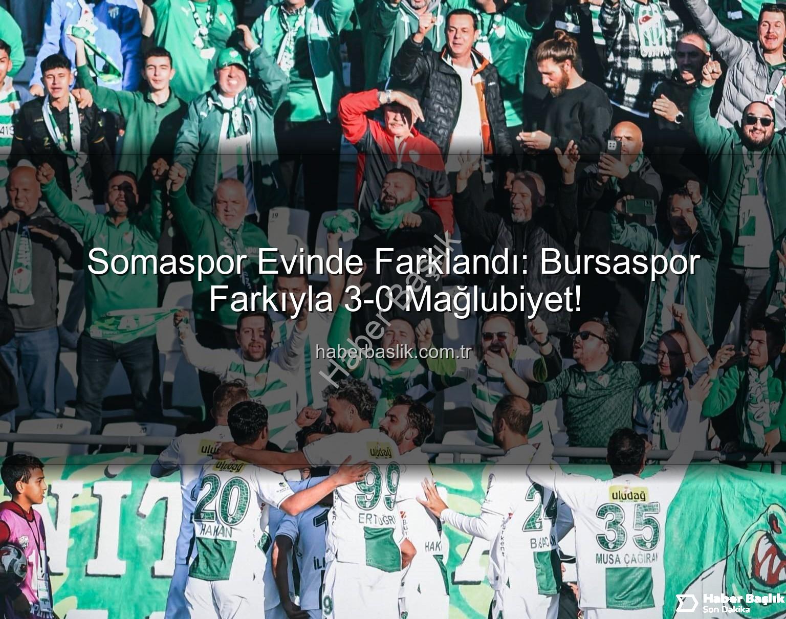 Somaspor Bursaspor - Somaspor Evinde Farklandı: Bursaspor Farkıyla 3-0 Mağlubiyet!