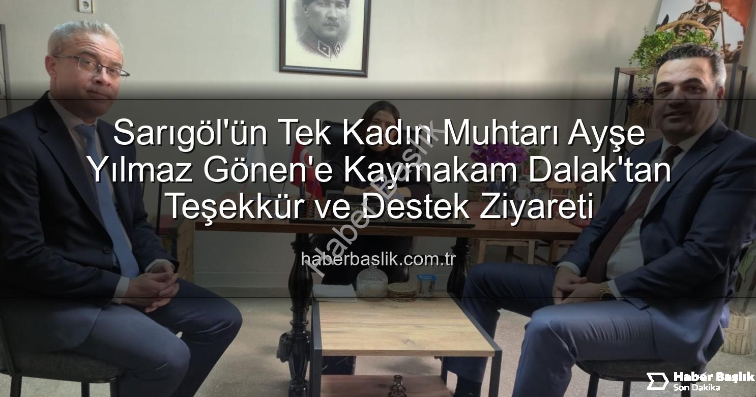Sarıgöl kadın muhtar - Sarıgöl'ün Tek Kadın Muhtarı Ayşe Yılmaz Gönen'e Kaymakam Dalak'tan Teşekkür ve Destek Ziyareti