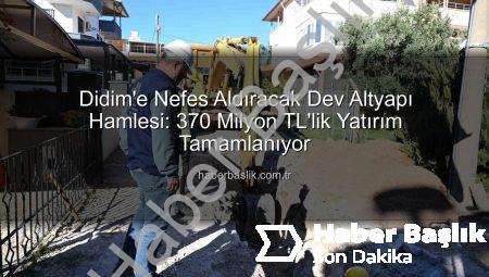 Didim’e Nefes Aldıracak Dev Altyapı Hamlesi: 370 Milyon TL’lik Yatırım Tamamlanıyor