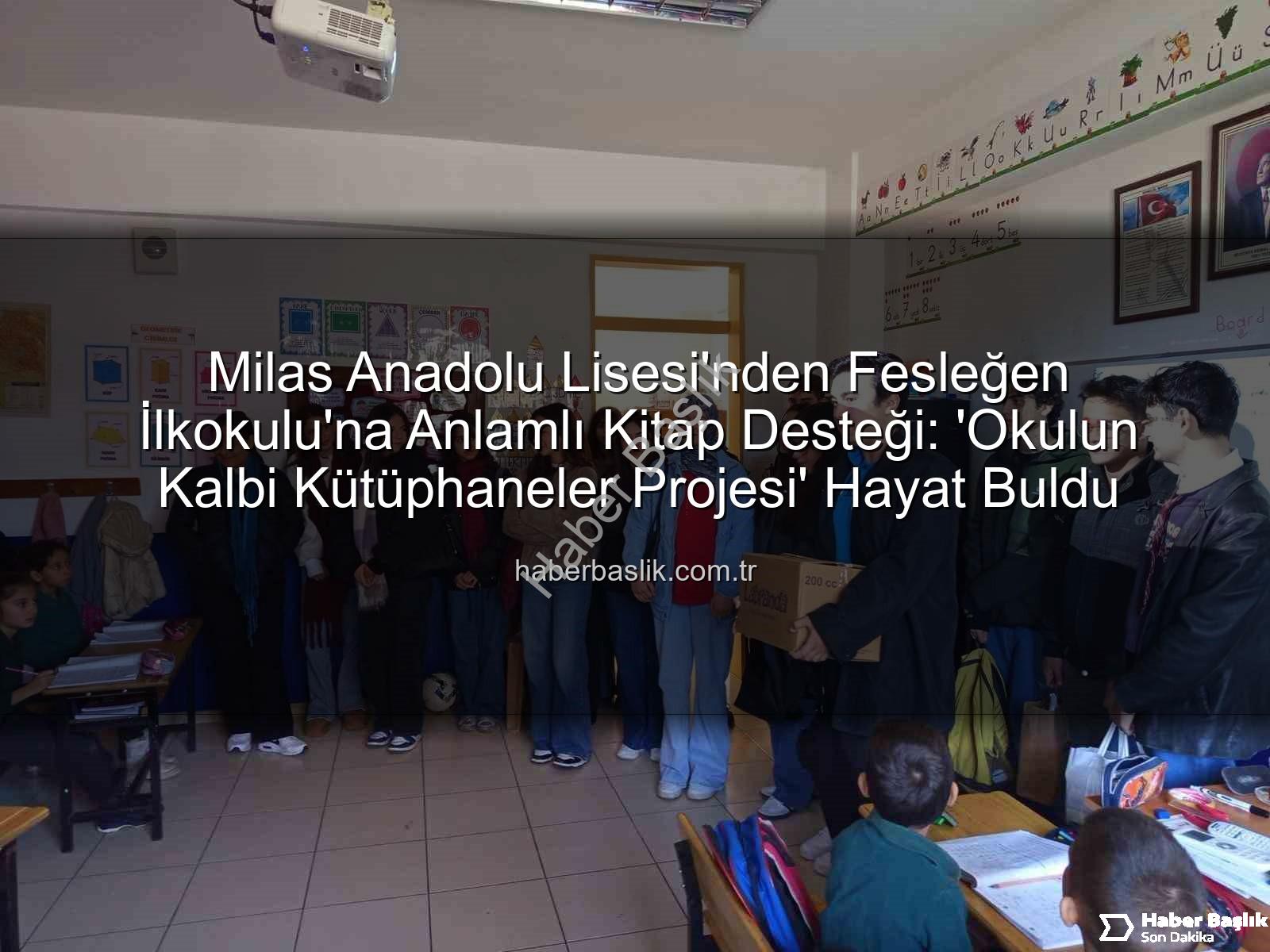 kitap desteği - Milas Anadolu Lisesi'nden Fesleğen İlkokulu'na Anlamlı Kitap Desteği: 'Okulun Kalbi Kütüphaneler Projesi' Hayat Buldu