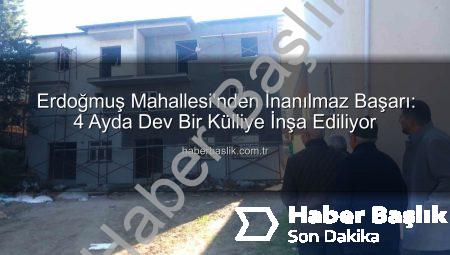 Erdoğmuş Mahallesi’nden İnanılmaz Başarı: 4 Ayda Dev Bir Külliye İnşa Ediliyor