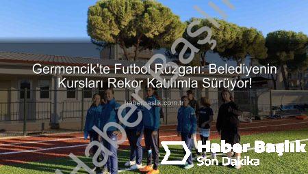 Germencik’te Futbol Rüzgarı: Belediyenin Kursları Rekor Katılımla Sürüyor!