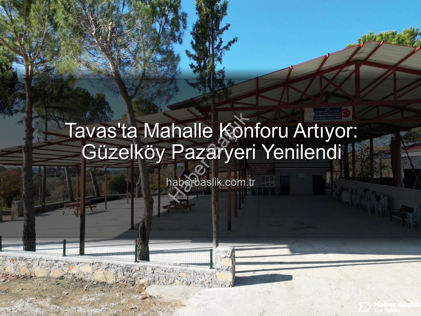 Tavas Belediyesi - Tavas'ta Mahalle Konforu Artıyor: Güzelköy Pazaryeri Yenilendi