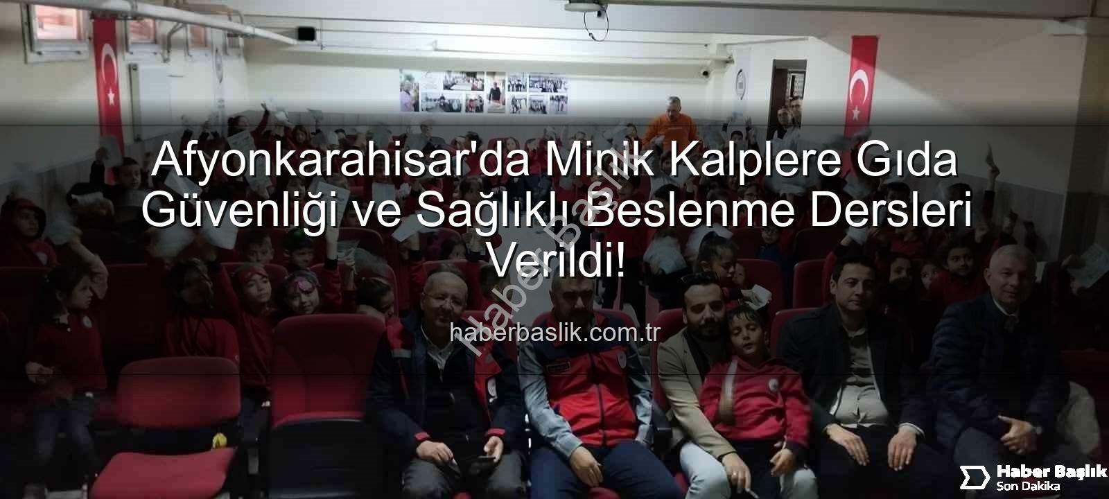 gıda güvenliği eğitimi - Afyonkarahisar'da Minik Kalplere Gıda Güvenliği ve Sağlıklı Beslenme Dersleri Verildi!