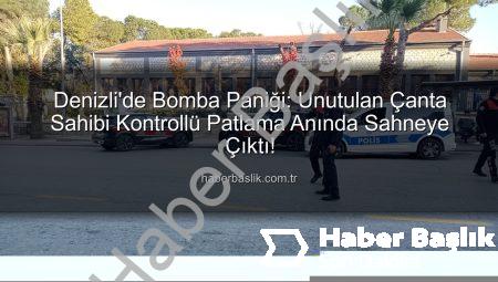 Denizli’de Bomba Paniği: Unutulan Çanta Sahibi Kontrollü Patlama Anında Sahneye Çıktı!