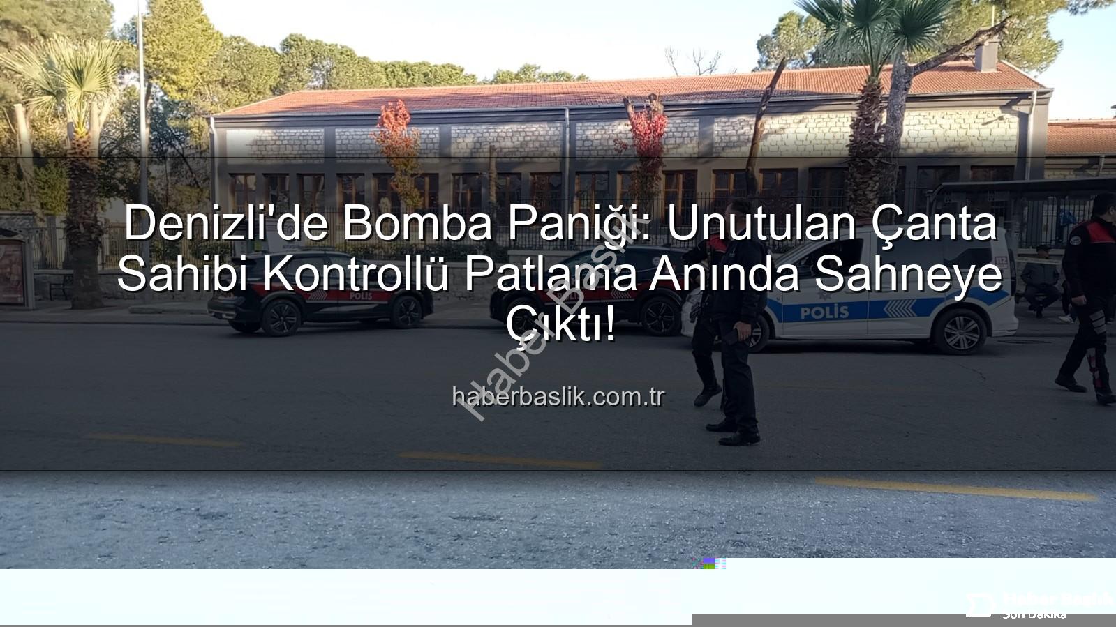 denizli şüpheli çanta - Denizli'de Bomba Paniği: Unutulan Çanta Sahibi Kontrollü Patlama Anında Sahneye Çıktı!