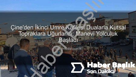 Çine’den 2. Umre Kafilesi Gözyaşları ve Dualarla Kutsal Topraklara Uğurlandı: Umre Heyecanı Başladı