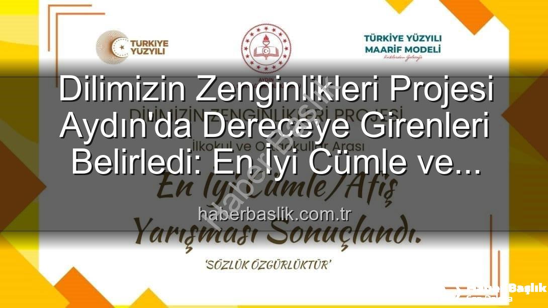Dilimizin Zenginlikleri Projesi - Dilimizin Zenginlikleri Projesi Aydın'da Dereceye Girenleri Belirledi: En İyi Cümle ve Afişler Ödüllendirildi
