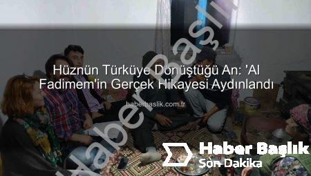 Hüznün Türküye Dönüştüğü An: ‘Al Fadimem’in Gerçek Hikayesi Aydınlandı