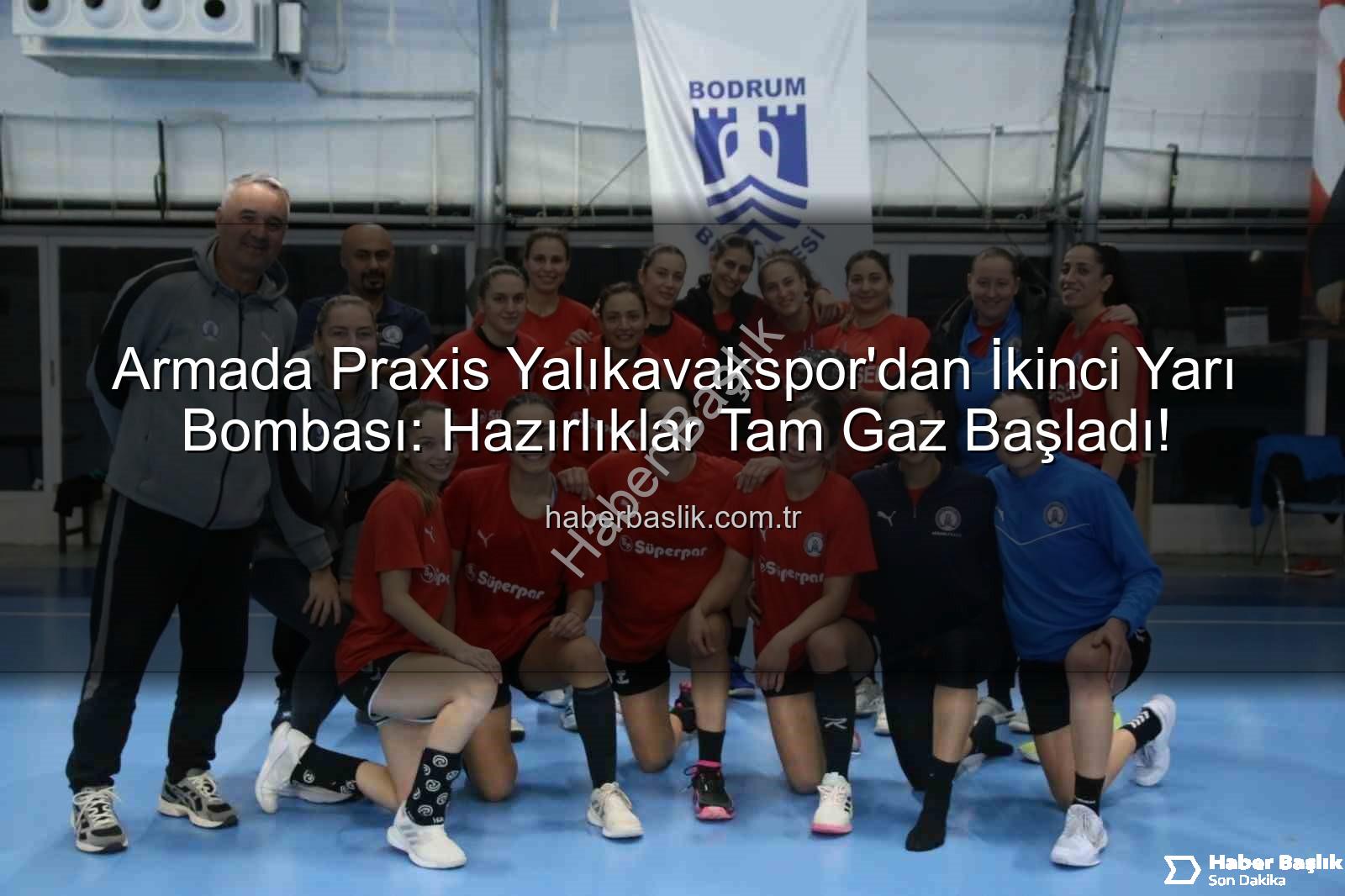Armada Praxis Yalıkavakspor - Armada Praxis Yalıkavakspor'dan İkinci Yarı Bombası: Hazırlıklar Tam Gaz Başladı!
