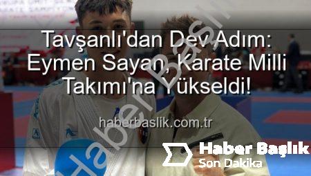 Tavşanlı’dan Dev Adım: Eymen Sayan, Karate Milli Takımı’na Yükseldi!