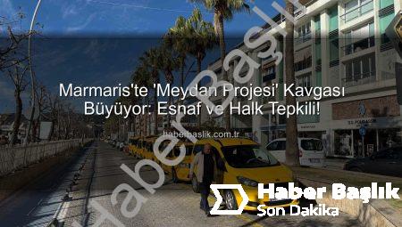 Marmaris’te ‘Meydan Projesi’ Kavgası Büyüyor: Esnaf ve Halk Tepkili!