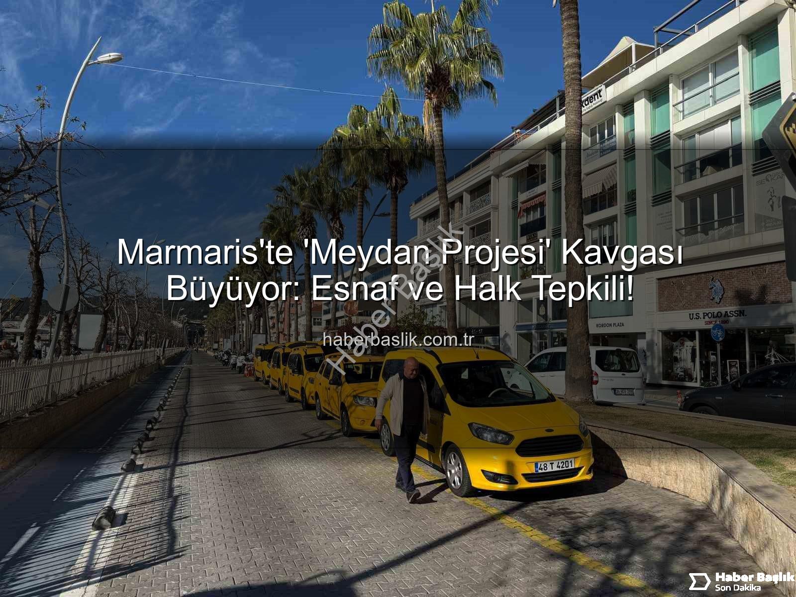 Marmaris Meydan Projesi - Marmaris'te 'Meydan Projesi' Kavgası Büyüyor: Esnaf ve Halk Tepkili!